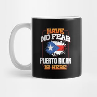 Puerto Rican Flag  Have No Fear The Puerto Rican Is Here - Gift for Puerto Rican From Puerto Rico Mug